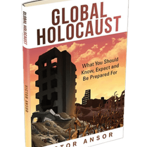 GLOBAL HOLOCAUST: WHAT YOU SHOULD KNOW, EXPECT AND BE PREPARED FOR