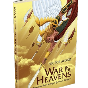 WAR IN THE HEAVENS: AN EXPOSITION INTO STRATEGIC SPIRITUAL WARFARE
